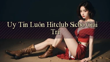 uy tín luôn hitclub sicbo giải trí