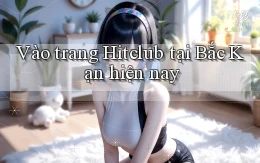 vào trang hitclub tại Bắc Kạn hiện nay