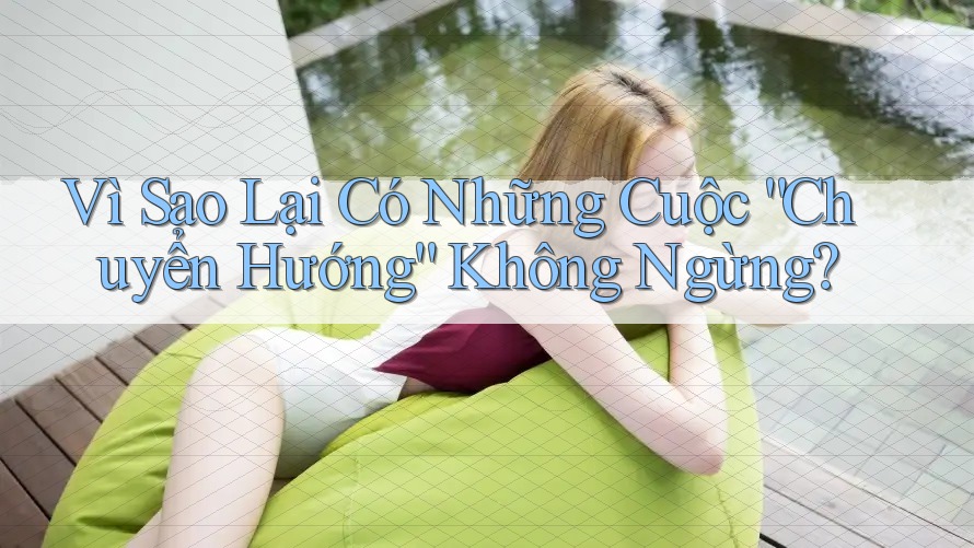 Vì Sao Lại Có Những Cuộc “Chuyển Hướng” Không Ngừng? Vì Sao Lại Có Những Cuộc “Chuyển Hướng” Không Ngừng?