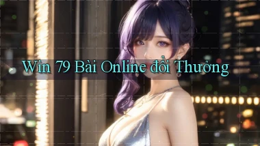 win 79 bài online đổi thưởng