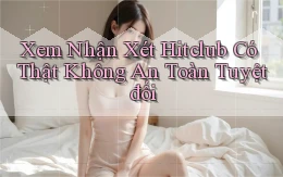 xem nhận xét hitclub có thật không an toàn tuyệt đối